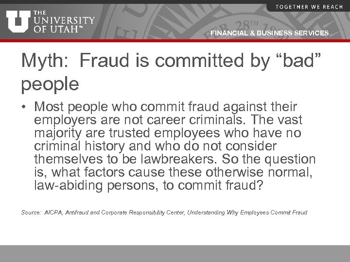 FINANCIAL & BUSINESS SERVICES Myth: Fraud is committed by “bad” people • Most people