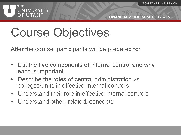 FINANCIAL & BUSINESS SERVICES Course Objectives After the course, participants will be prepared to: