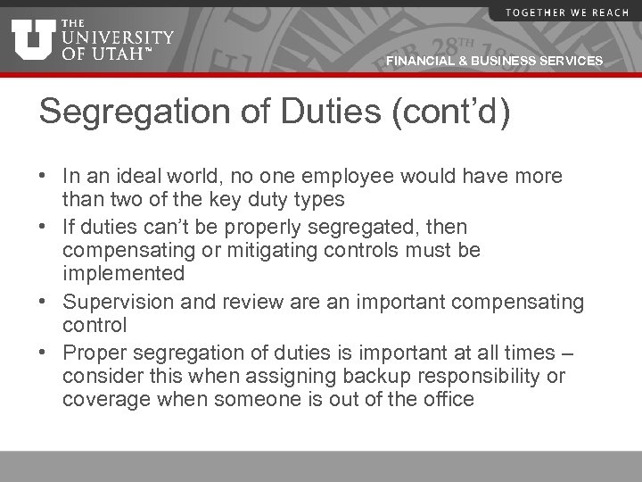 FINANCIAL & BUSINESS SERVICES Segregation of Duties (cont’d) • In an ideal world, no