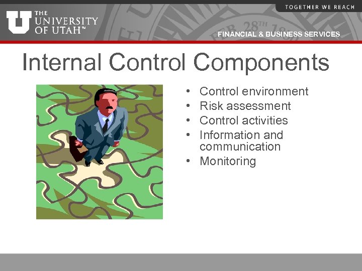 FINANCIAL & BUSINESS SERVICES Internal Control Components • • Control environment Risk assessment Control