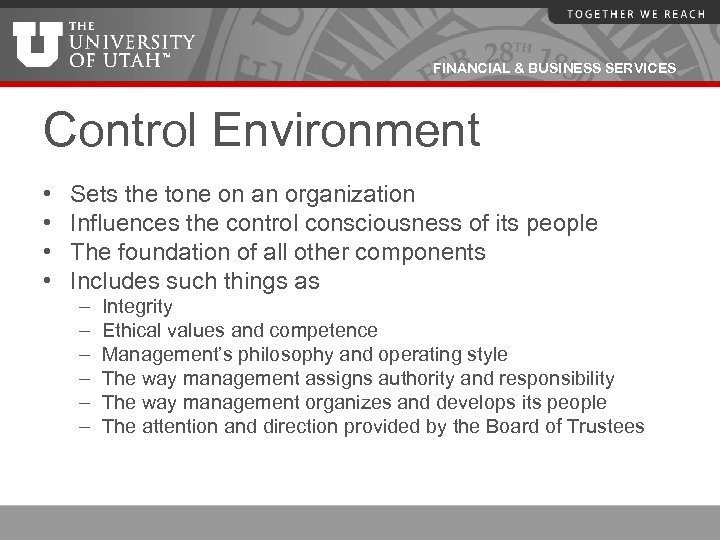 FINANCIAL & BUSINESS SERVICES Control Environment • • Sets the tone on an organization