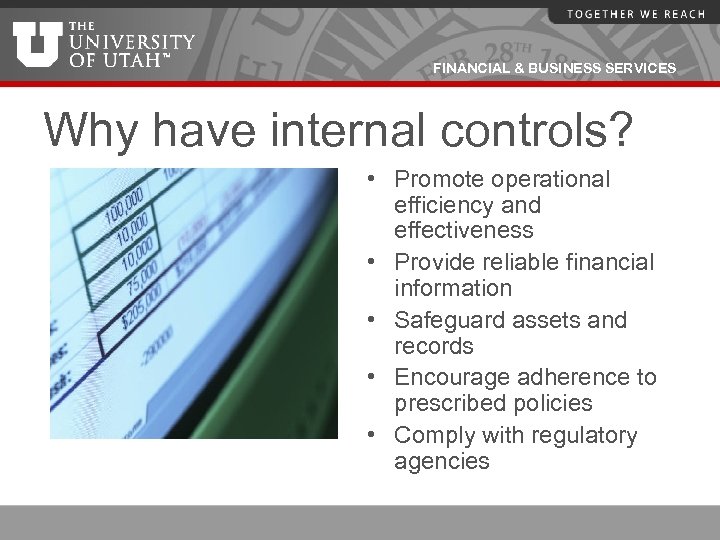 FINANCIAL & BUSINESS SERVICES Why have internal controls? • Promote operational efficiency and effectiveness