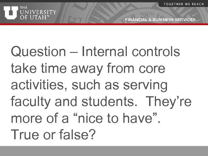 FINANCIAL & BUSINESS SERVICES Question – Internal controls take time away from core activities,