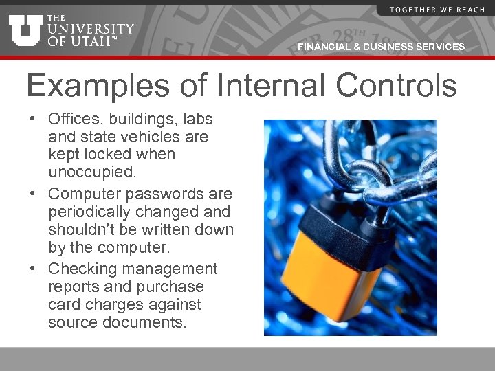 FINANCIAL & BUSINESS SERVICES Examples of Internal Controls • Offices, buildings, labs and state