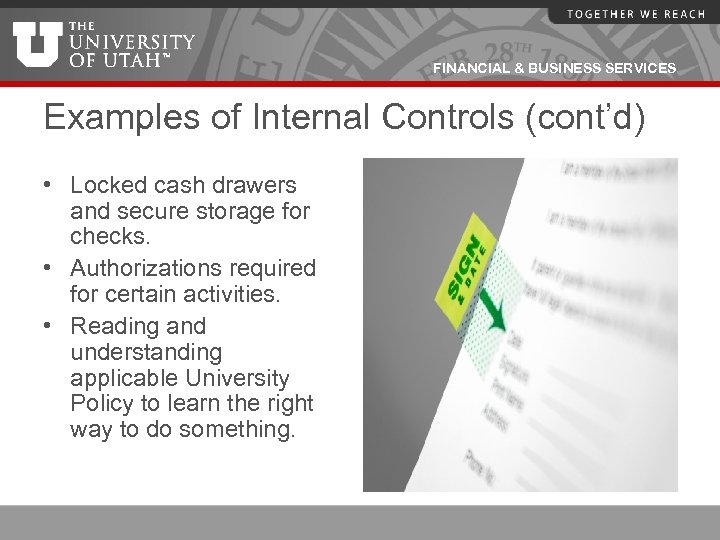 FINANCIAL & BUSINESS SERVICES Examples of Internal Controls (cont’d) • Locked cash drawers and