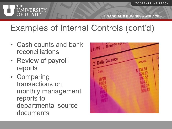 FINANCIAL & BUSINESS SERVICES Examples of Internal Controls (cont’d) • Cash counts and bank