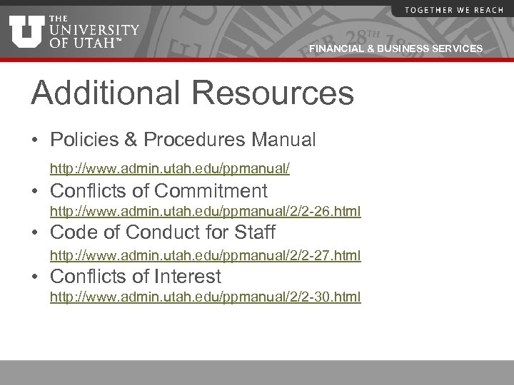 FINANCIAL & BUSINESS SERVICES Additional Resources • Policies & Procedures Manual http: //www. admin.