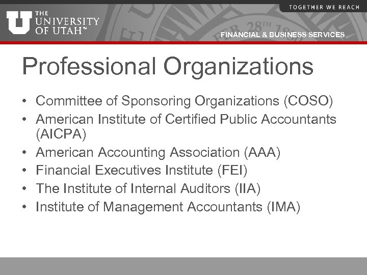 FINANCIAL & BUSINESS SERVICES Professional Organizations • Committee of Sponsoring Organizations (COSO) • American