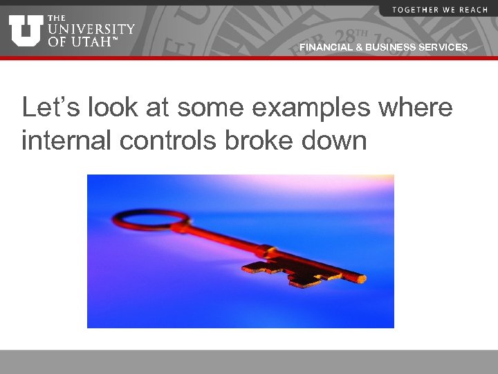 FINANCIAL & BUSINESS SERVICES Let’s look at some examples where internal controls broke down