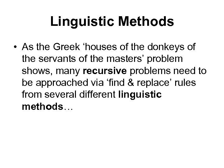 Linguistic Methods • As the Greek ‘houses of the donkeys of the servants of