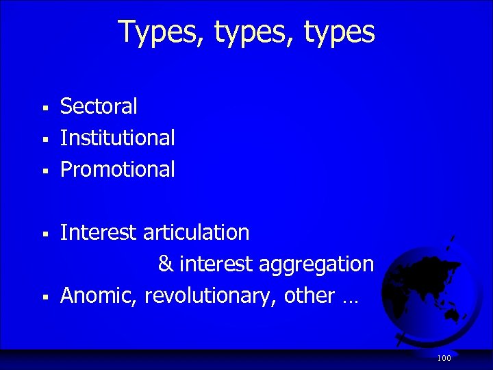 Types, types § § § Sectoral Institutional Promotional Interest articulation & interest aggregation Anomic,