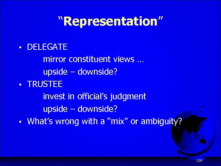 “Representation” § § § DELEGATE mirror constituent views … upside – downside? TRUSTEE invest