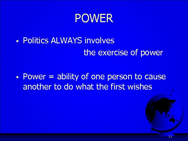 POWER § Politics ALWAYS involves the exercise of power § Power = ability of