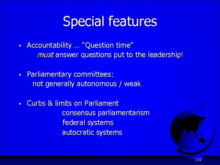 Special features § Accountability … “Question time” must answer questions put to the leadership!