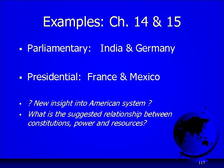 Examples: Ch. 14 & 15 § Parliamentary: India & Germany § Presidential: France &