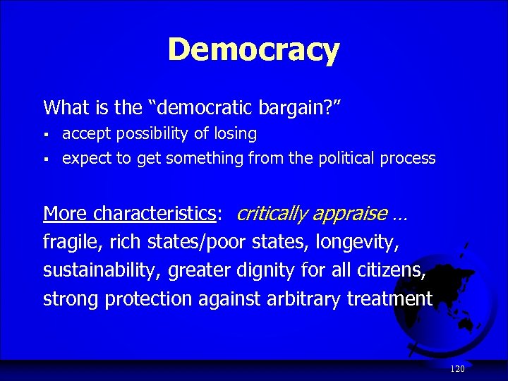 Democracy What is the “democratic bargain? ” § § accept possibility of losing expect