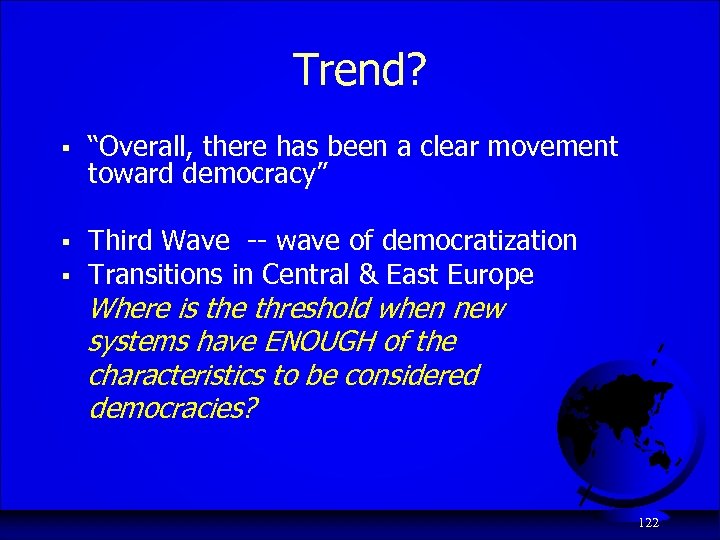Trend? § “Overall, there has been a clear movement toward democracy” § Third Wave