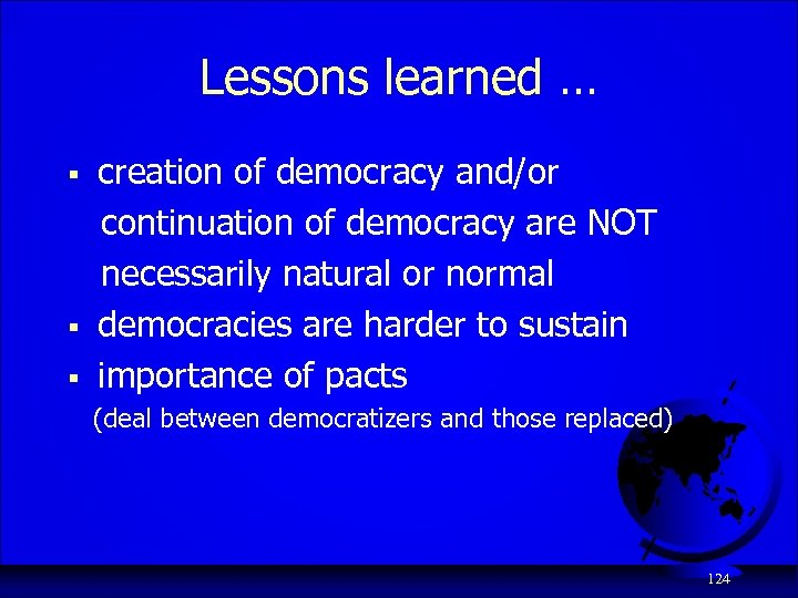 Lessons learned … § § § creation of democracy and/or continuation of democracy are