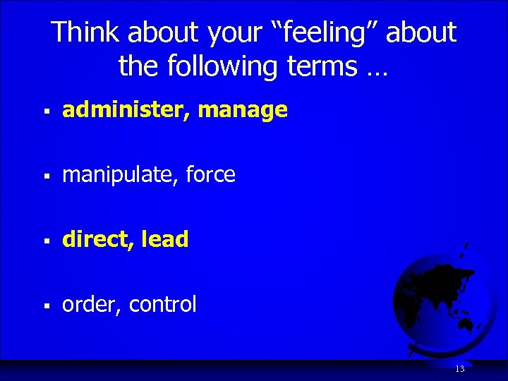 Think about your “feeling” about the following terms … § administer, manage § manipulate,