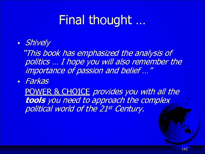 Final thought … Shively “This book has emphasized the analysis of politics … I