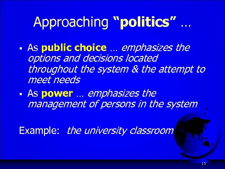 Approaching “politics” … § § As public choice … emphasizes the options and decisions