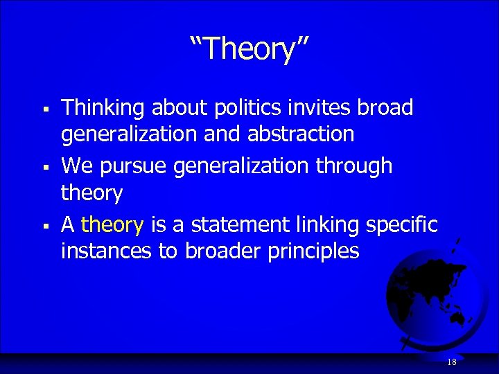 “Theory” § § § Thinking about politics invites broad generalization and abstraction We pursue