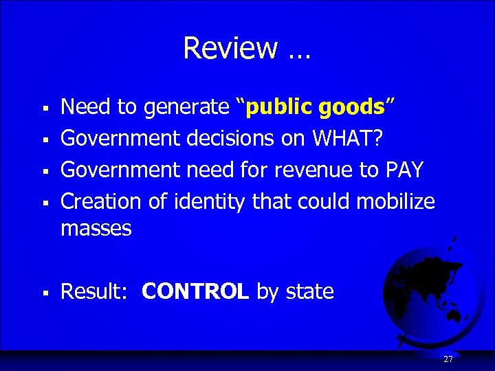 Review … § § § Need to generate “public goods” Government decisions on WHAT?