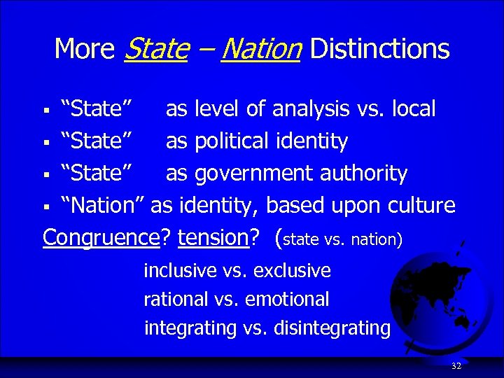More State – Nation Distinctions “State” as level of analysis vs. local § “State”