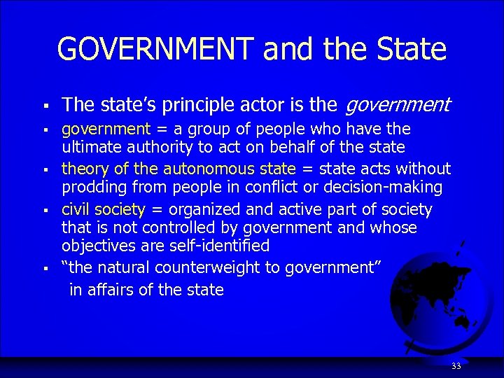 GOVERNMENT and the State § § § The state’s principle actor is the government
