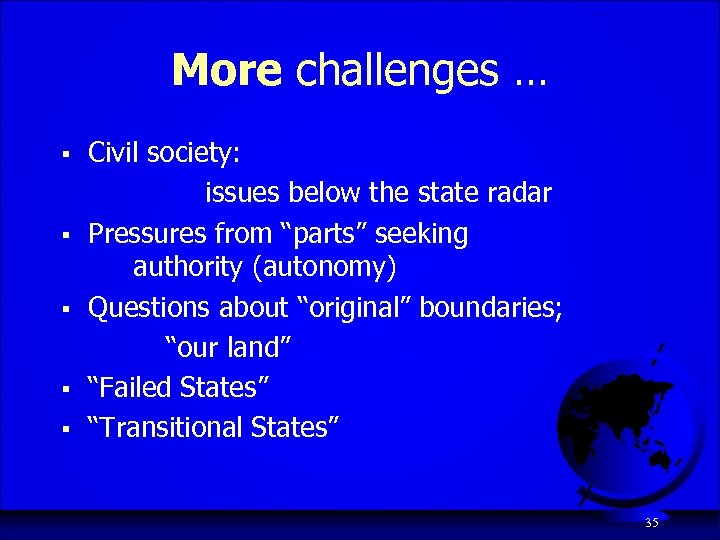 More challenges … § § § Civil society: issues below the state radar Pressures