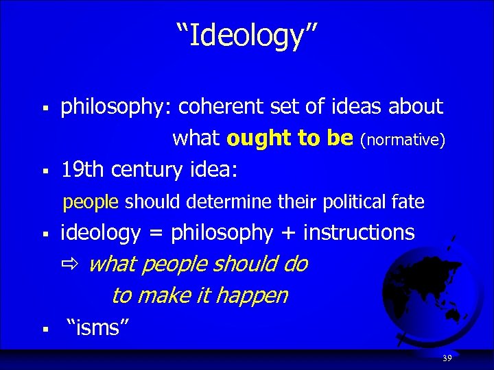 “Ideology” § § philosophy: coherent set of ideas about what ought to be (normative)
