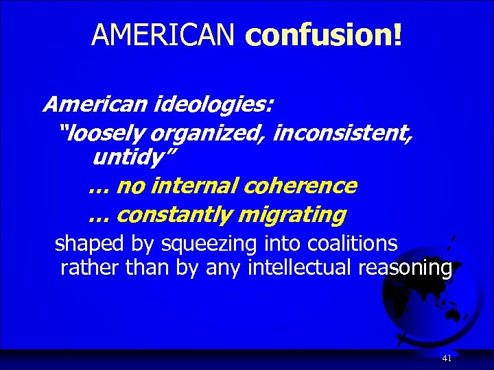 AMERICAN confusion! American ideologies: “loosely organized, inconsistent, untidy” … no internal coherence … constantly
