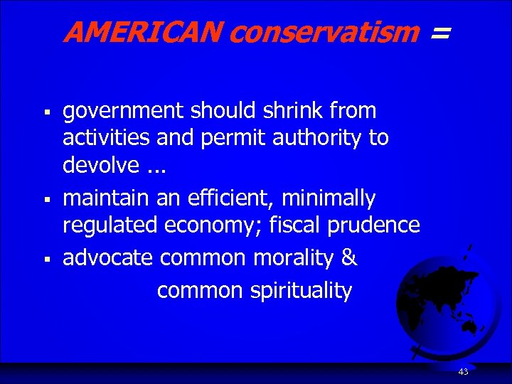 AMERICAN conservatism = § § § government should shrink from activities and permit authority