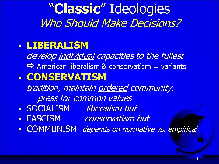 “Classic” Ideologies Who Should Make Decisions? § LIBERALISM develop individual capacities to the fullest