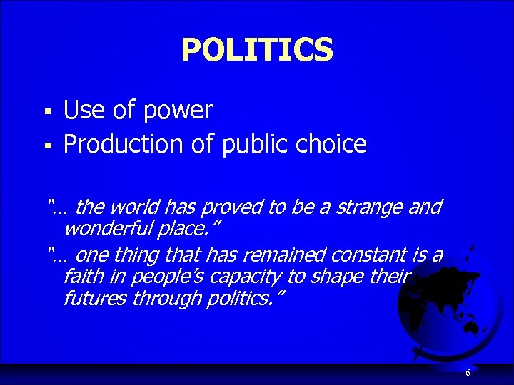POLITICS § § Use of power Production of public choice “… the world has