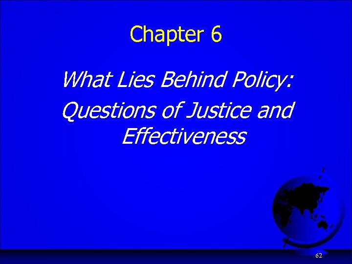 Chapter 6 What Lies Behind Policy: Questions of Justice and Effectiveness 62 