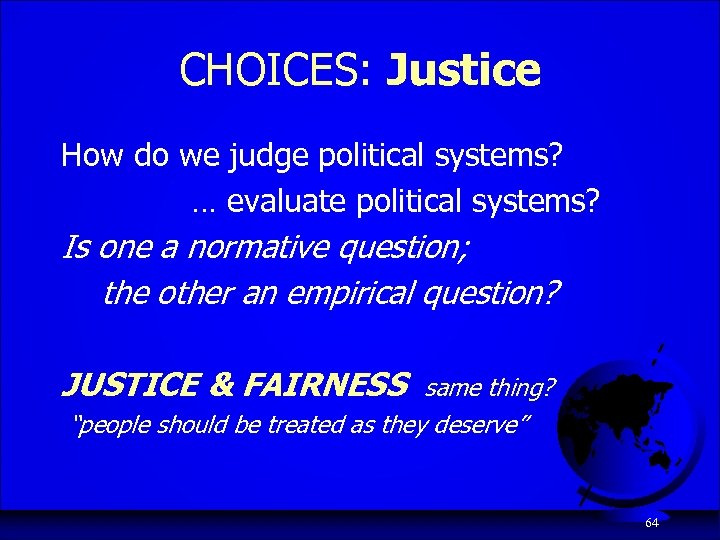 CHOICES: Justice How do we judge political systems? … evaluate political systems? Is one