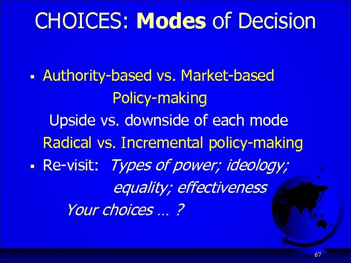 CHOICES: Modes of Decision § § Authority-based vs. Market-based Policy-making Upside vs. downside of