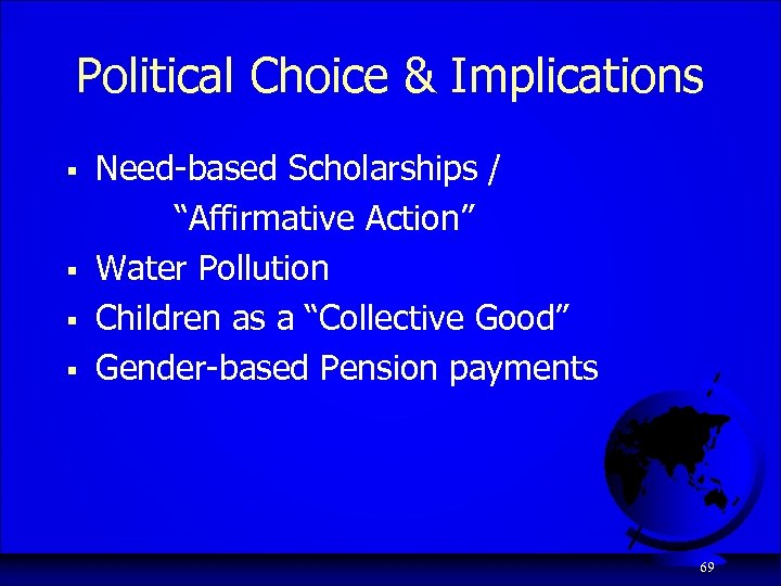 Political Choice & Implications § § Need-based Scholarships / “Affirmative Action” Water Pollution Children