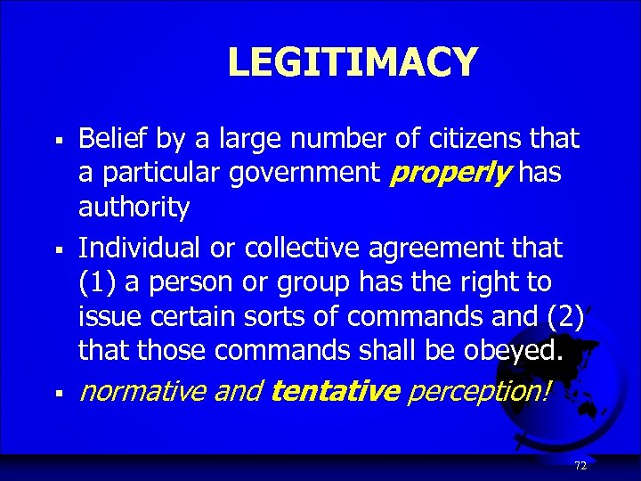 LEGITIMACY § Belief by a large number of citizens that a particular government properly