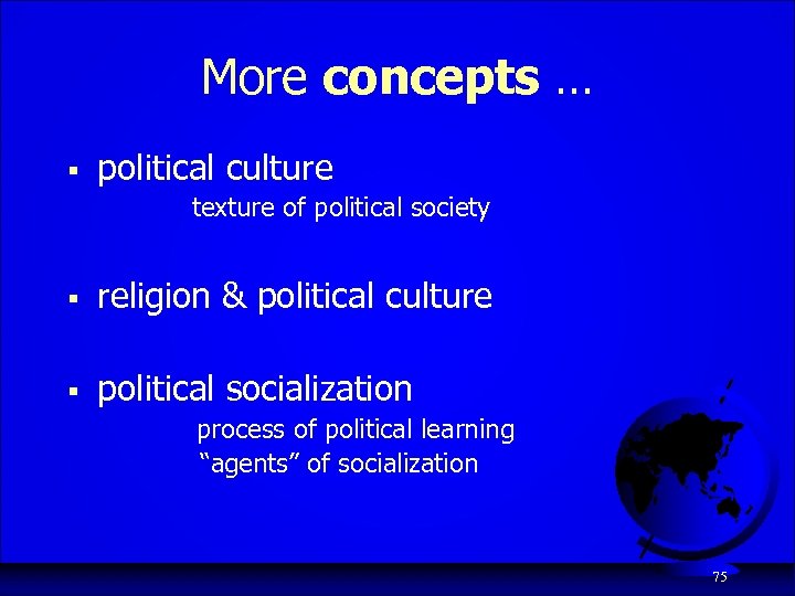 More concepts … § political culture texture of political society § religion & political