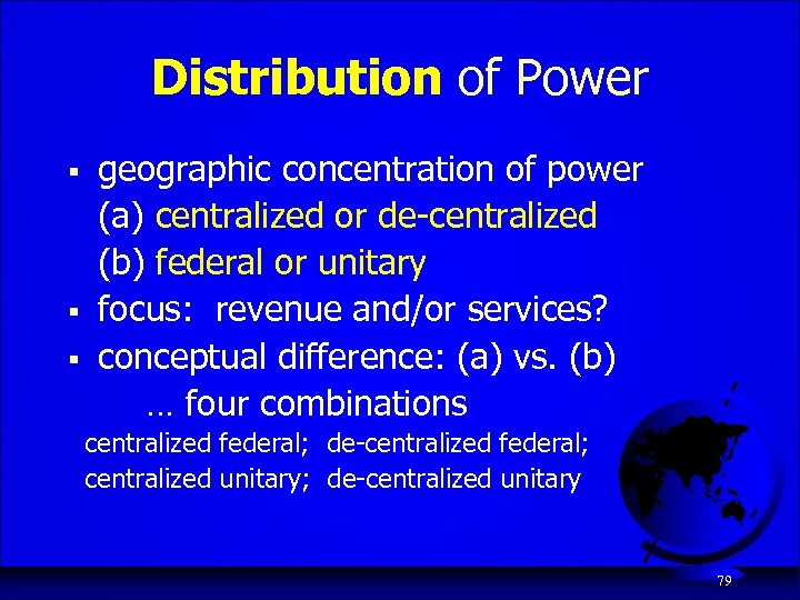 Distribution of Power § § § geographic concentration of power (a) centralized or de-centralized