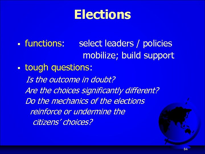 Elections § § functions: select leaders / policies mobilize; build support tough questions: Is