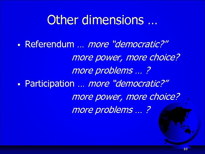 Other dimensions … § Referendum … more “democratic? ” § more power, more choice?