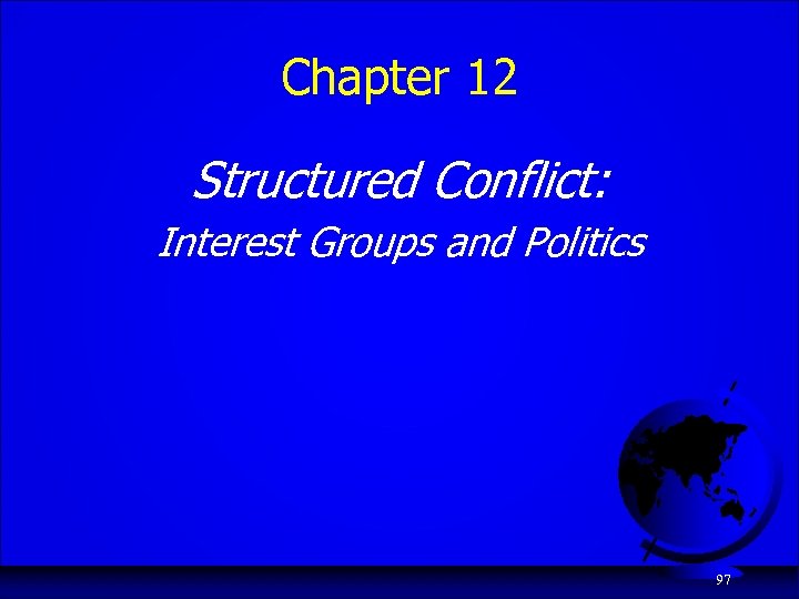 Chapter 12 Structured Conflict: Interest Groups and Politics 97 