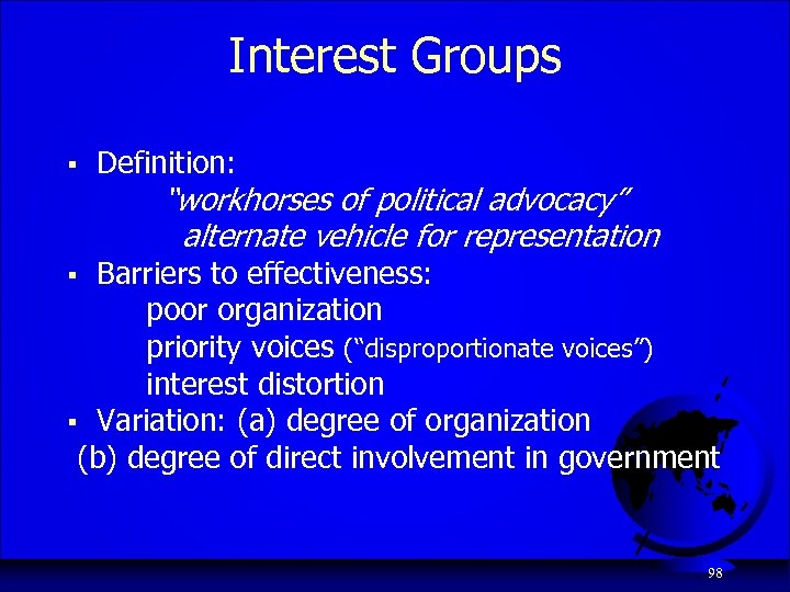 Interest Groups § Definition: “workhorses of political advocacy” alternate vehicle for representation Barriers to