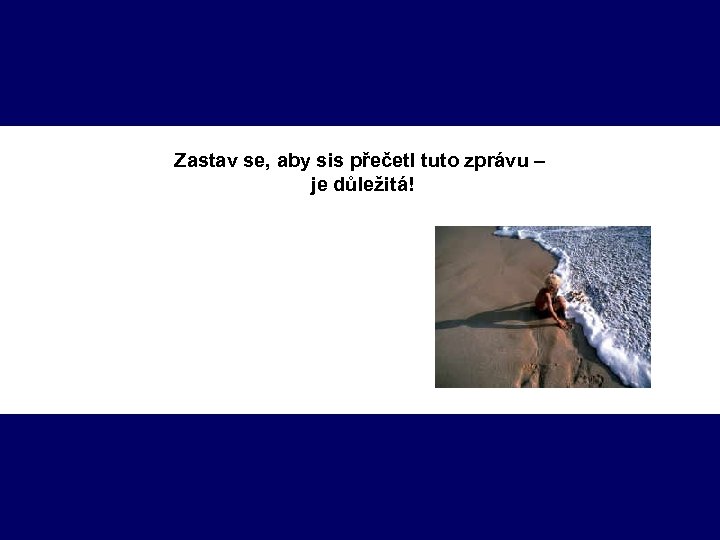 Zastav se, aby sis přečetl tuto zprávu – je důležitá! 