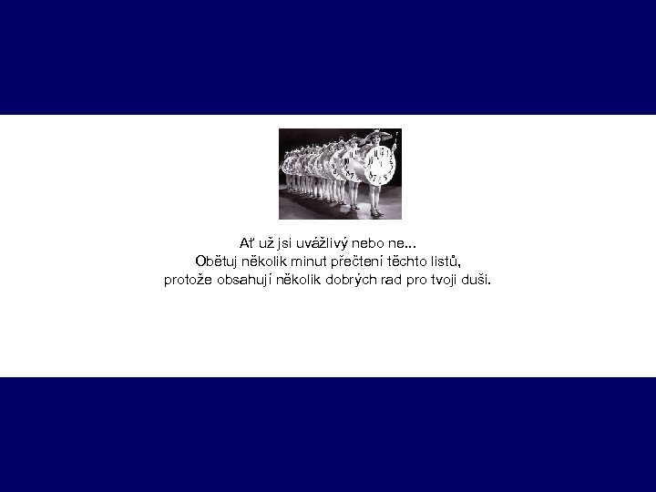 Ať už jsi uvážlivý nebo ne. . . Obětuj několik minut přečtení těchto listů,