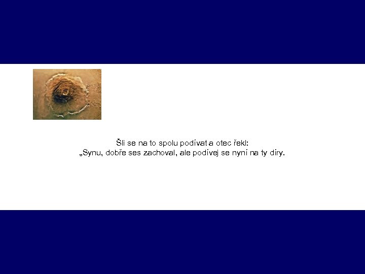 Šli se na to spolu podívat a otec řekl: „Synu, dobře ses zachoval, ale