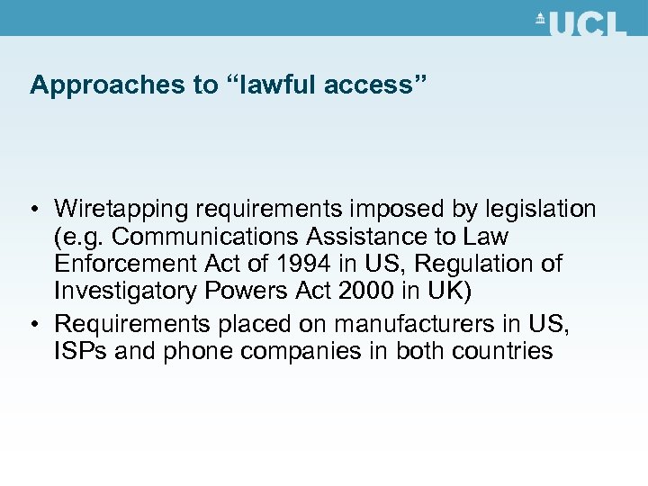Approaches to “lawful access” • Wiretapping requirements imposed by legislation (e. g. Communications Assistance